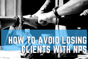 How to Avoid Losing Clients with Net Promoter Score