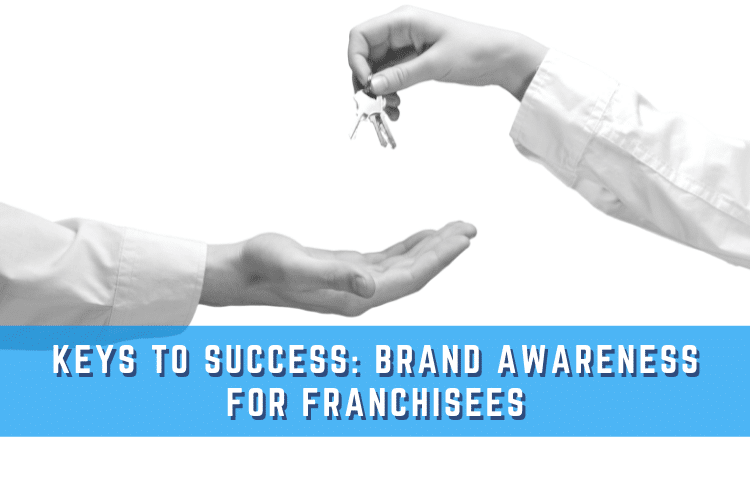 Keys to Success: Brand Awareness for Franchisees