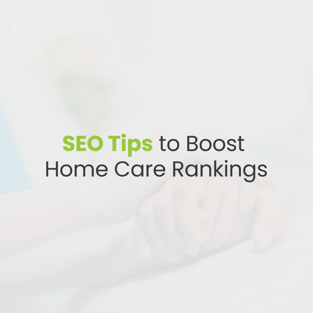 SEO Strategies to Help Home Care Agencies Rank Higher