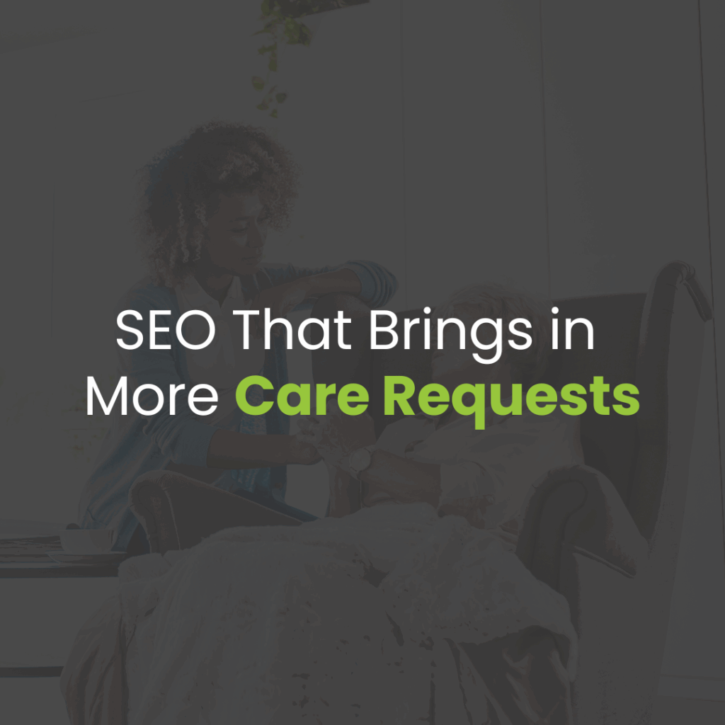 The Role of SEO in Driving More Home Care Service Requests