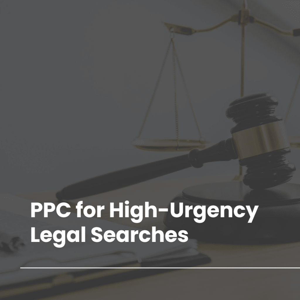 Deploying PPC Ads to Capitalize on Urgent Legal Search Terms