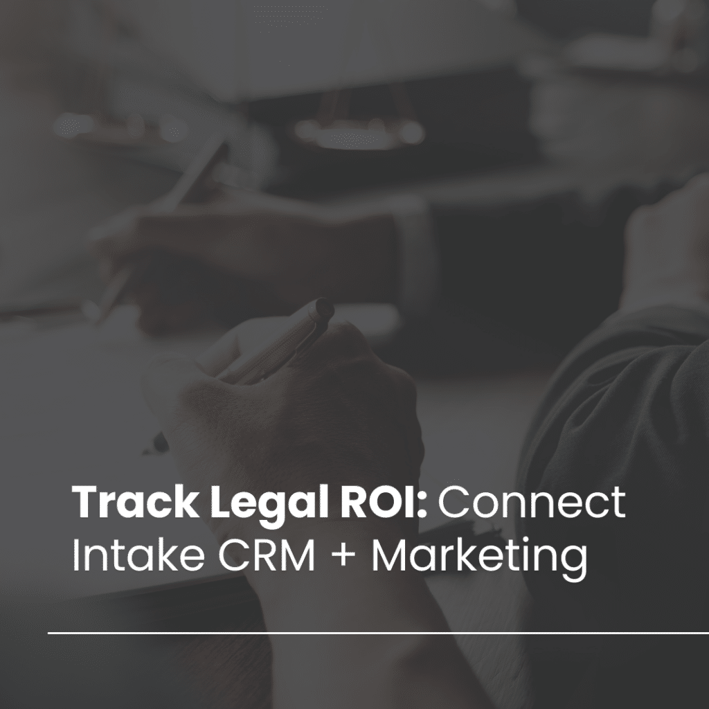 Integrating Intake CRMs with SEO, PPC, and Social Campaigns to Track True ROI on Legal Leads