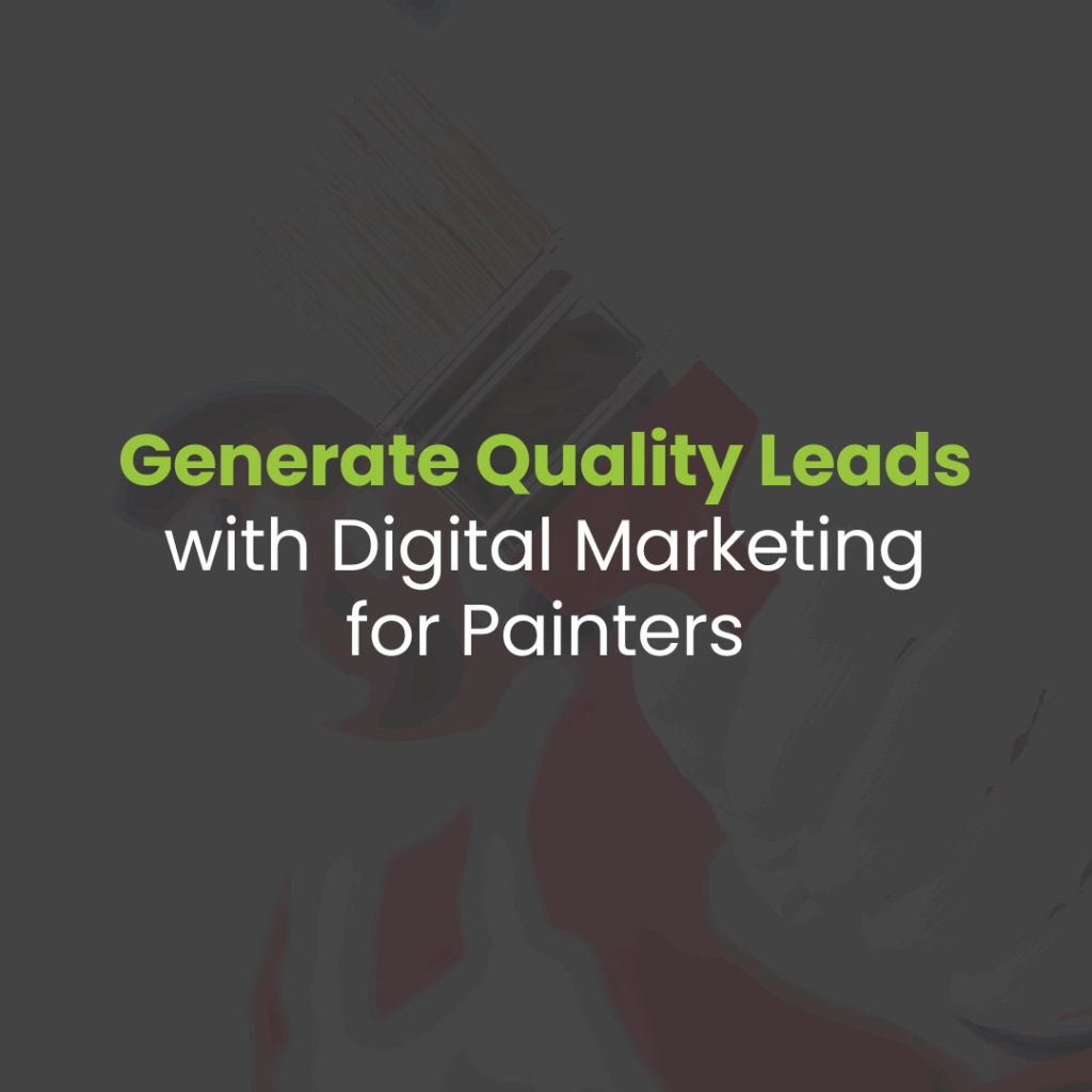 Generating Quality Leads for Painting Companies Through Digital Marketing