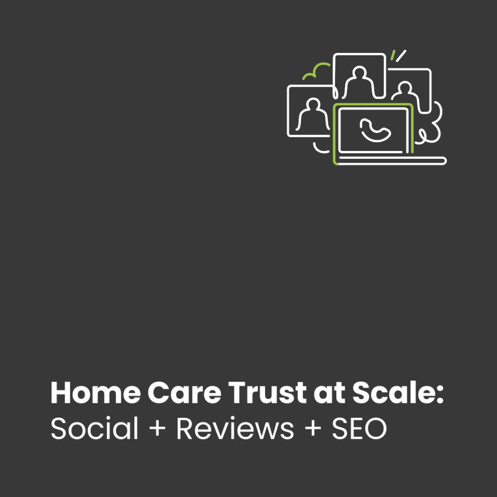 Building Trust at Scale for Home Care Agencies with Story-Driven Social Campaigns and Review-Focused SEO
