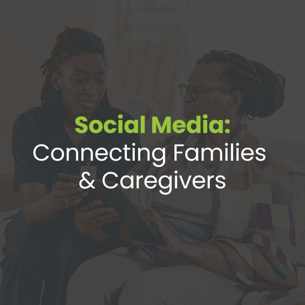 Social Media Marketing for Home Care: Engaging Families and Caregivers