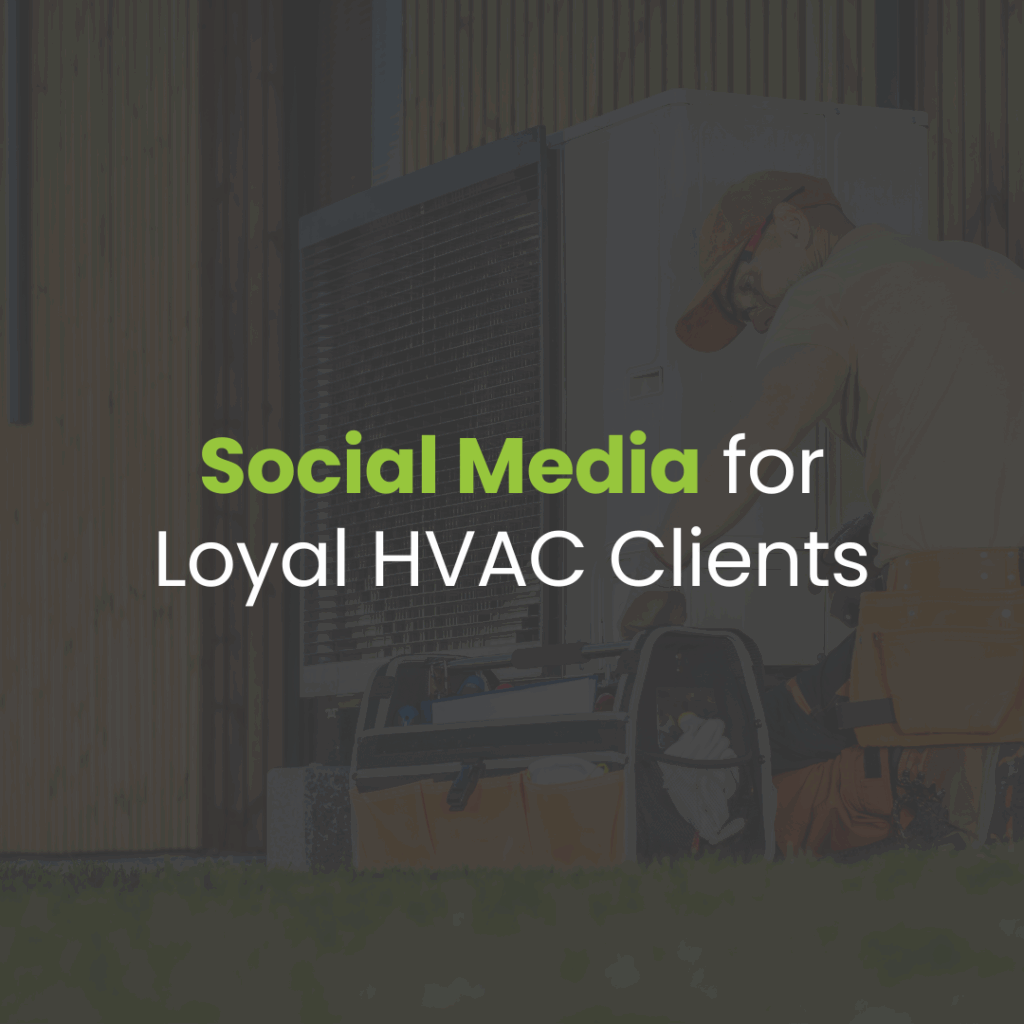 Social Media Marketing for HVAC Companies: Building Long-Term Customer Loyalty
