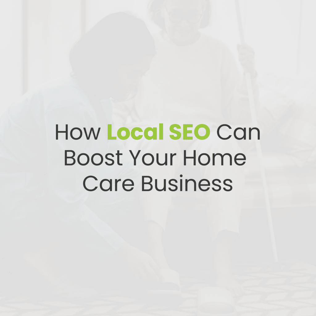 How Local SEO Can Boost Your Home Care Business