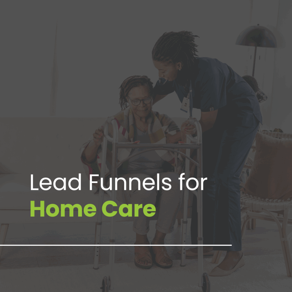 Lead Generation Funnels That Convert for Home Care Providers