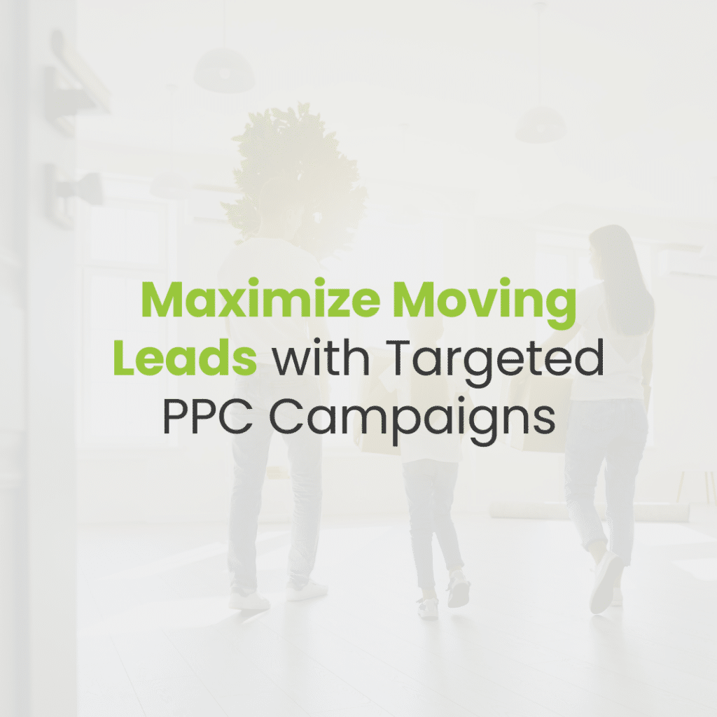 Maximizing PPC Campaigns for More Moving and Storage Leads