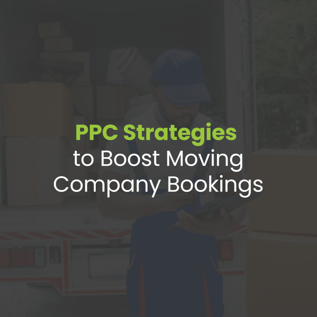 How PPC Can Help Moving Companies Increase Bookings
