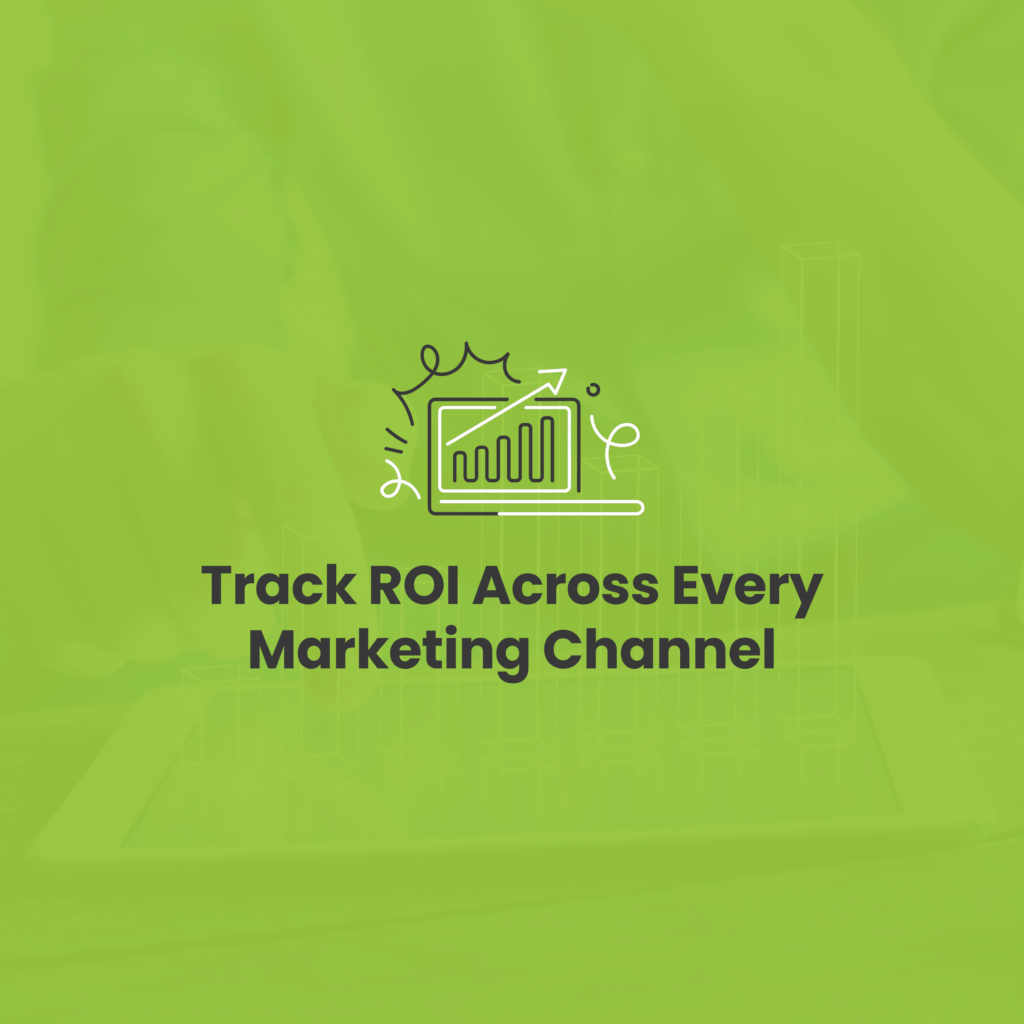 Understand ROI from Every Part of Your Marketing Campaign