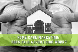Graphic Header with Text "Home Care Marketing - Does Paid Advertising Work?"