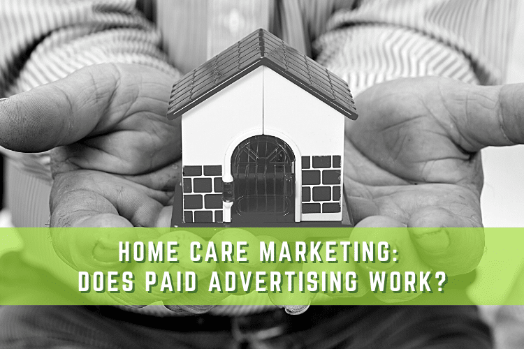 Graphic Header with Text "Home Care Marketing - Does Paid Advertising Work?"