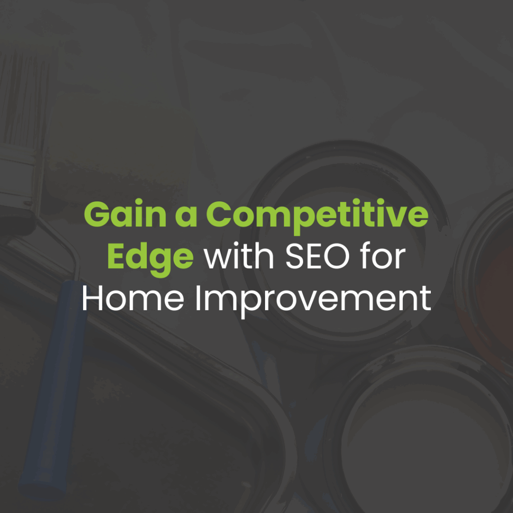 How SEO Can Give Home Improvement Businesses a Competitive Edge
